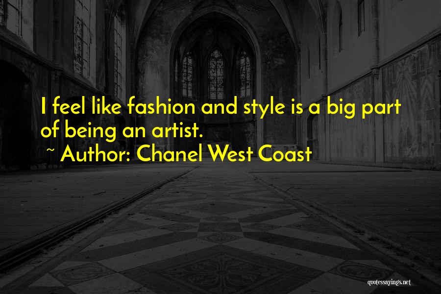 Chanel West Coast Quotes: I Feel Like Fashion And Style Is A Big Part Of Being An Artist.