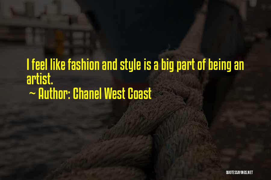 Chanel West Coast Quotes: I Feel Like Fashion And Style Is A Big Part Of Being An Artist.