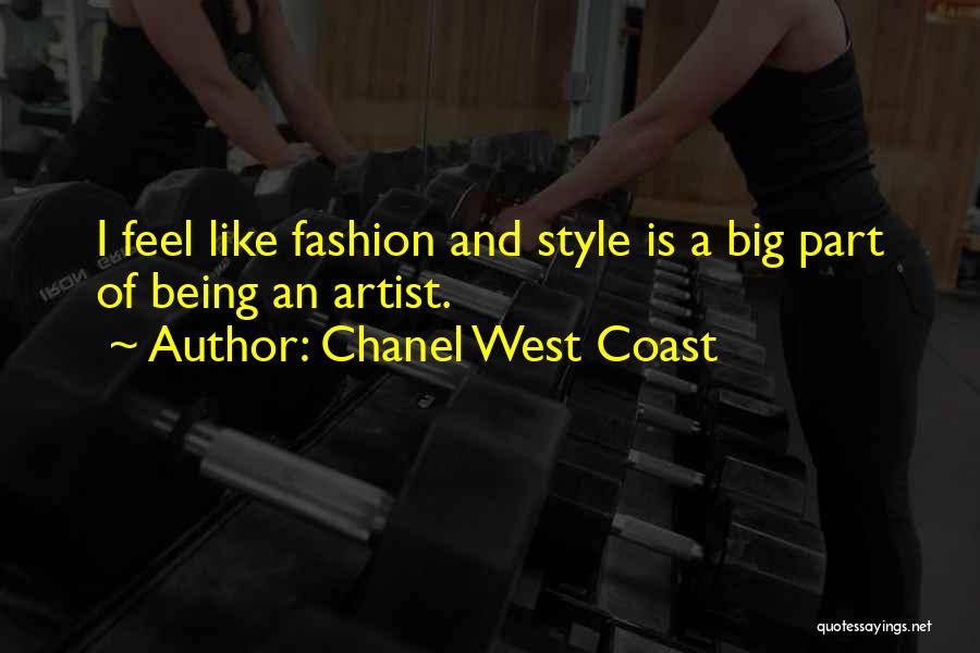 Chanel West Coast Quotes: I Feel Like Fashion And Style Is A Big Part Of Being An Artist.