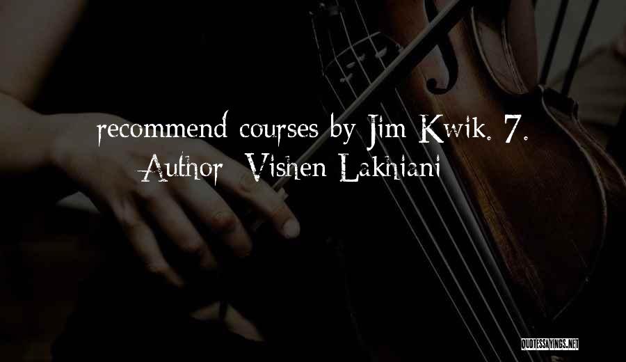 Vishen Lakhiani Quotes: Recommend Courses By Jim Kwik. 7.