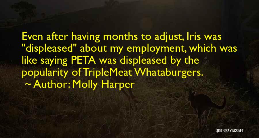 Molly Harper Quotes: Even After Having Months To Adjust, Iris Was Displeased About My Employment, Which Was Like Saying Peta Was Displeased By