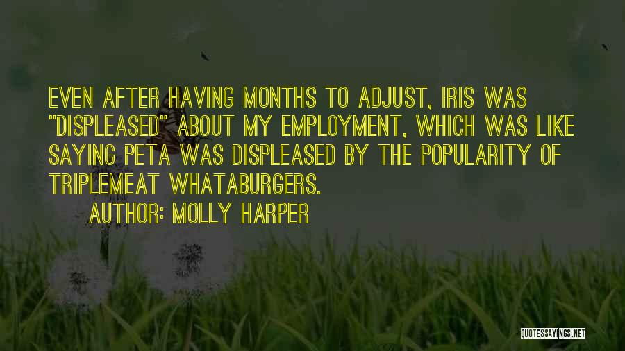 Molly Harper Quotes: Even After Having Months To Adjust, Iris Was Displeased About My Employment, Which Was Like Saying Peta Was Displeased By