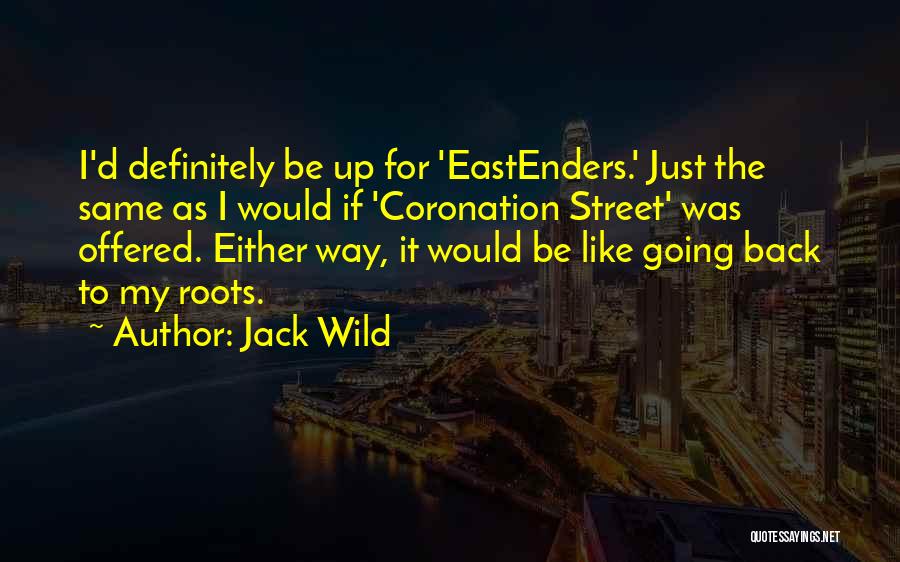 Jack Wild Quotes: I'd Definitely Be Up For 'eastenders.' Just The Same As I Would If 'coronation Street' Was Offered. Either Way, It