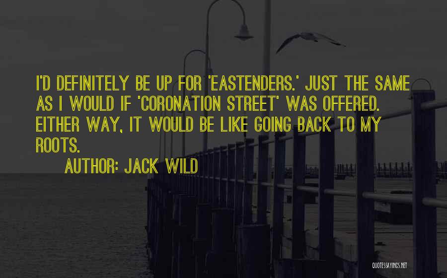 Jack Wild Quotes: I'd Definitely Be Up For 'eastenders.' Just The Same As I Would If 'coronation Street' Was Offered. Either Way, It