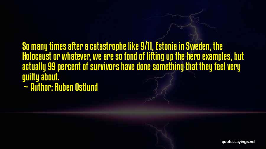 Ruben Ostlund Quotes: So Many Times After A Catastrophe Like 9/11, Estonia In Sweden, The Holocaust Or Whatever, We Are So Fond Of