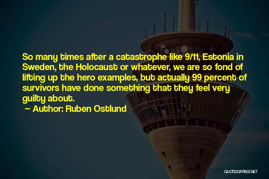 Ruben Ostlund Quotes: So Many Times After A Catastrophe Like 9/11, Estonia In Sweden, The Holocaust Or Whatever, We Are So Fond Of