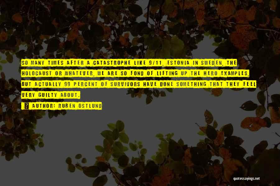 Ruben Ostlund Quotes: So Many Times After A Catastrophe Like 9/11, Estonia In Sweden, The Holocaust Or Whatever, We Are So Fond Of