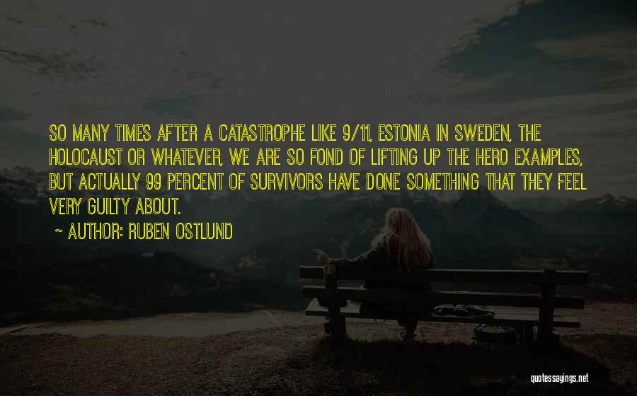 Ruben Ostlund Quotes: So Many Times After A Catastrophe Like 9/11, Estonia In Sweden, The Holocaust Or Whatever, We Are So Fond Of