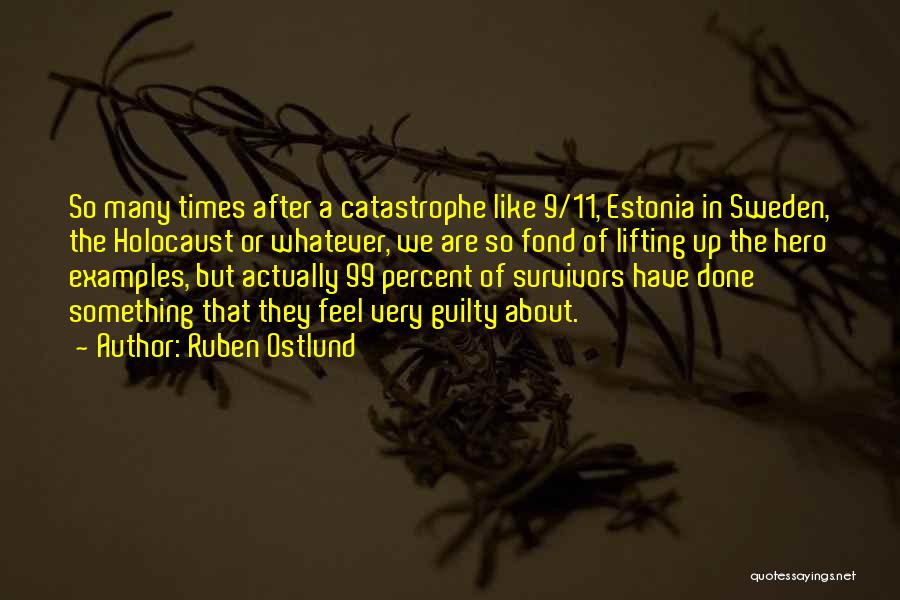 Ruben Ostlund Quotes: So Many Times After A Catastrophe Like 9/11, Estonia In Sweden, The Holocaust Or Whatever, We Are So Fond Of