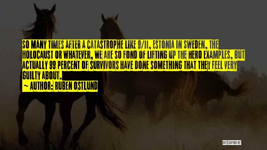 Ruben Ostlund Quotes: So Many Times After A Catastrophe Like 9/11, Estonia In Sweden, The Holocaust Or Whatever, We Are So Fond Of