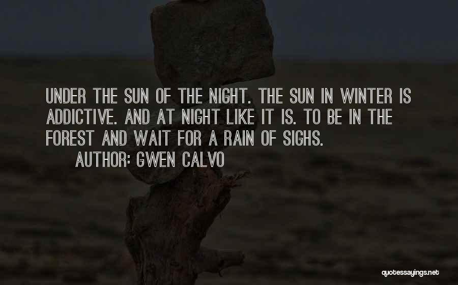 Gwen Calvo Quotes: Under The Sun Of The Night. The Sun In Winter Is Addictive. And At Night Like It Is. To Be
