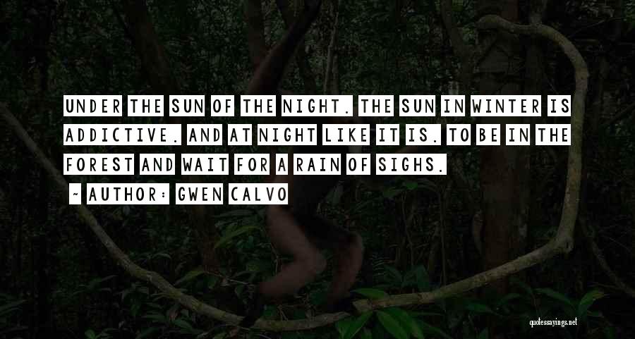 Gwen Calvo Quotes: Under The Sun Of The Night. The Sun In Winter Is Addictive. And At Night Like It Is. To Be