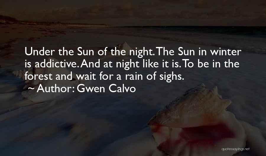 Gwen Calvo Quotes: Under The Sun Of The Night. The Sun In Winter Is Addictive. And At Night Like It Is. To Be