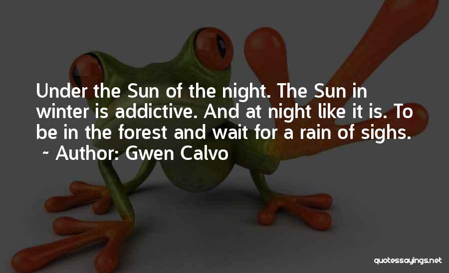 Gwen Calvo Quotes: Under The Sun Of The Night. The Sun In Winter Is Addictive. And At Night Like It Is. To Be