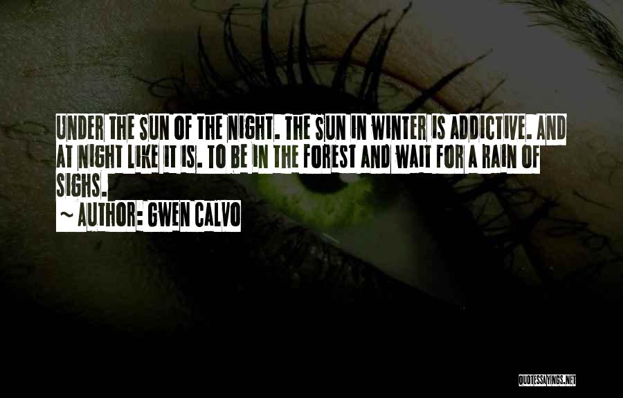 Gwen Calvo Quotes: Under The Sun Of The Night. The Sun In Winter Is Addictive. And At Night Like It Is. To Be