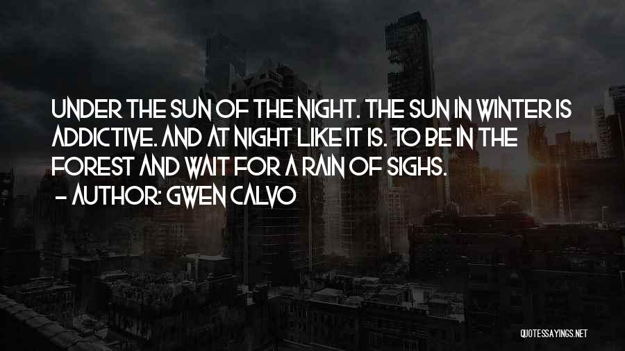 Gwen Calvo Quotes: Under The Sun Of The Night. The Sun In Winter Is Addictive. And At Night Like It Is. To Be