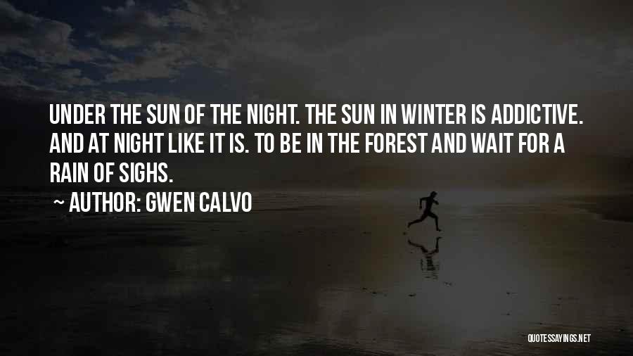Gwen Calvo Quotes: Under The Sun Of The Night. The Sun In Winter Is Addictive. And At Night Like It Is. To Be
