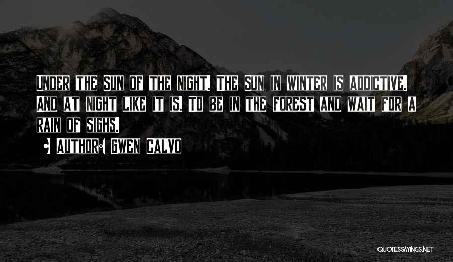 Gwen Calvo Quotes: Under The Sun Of The Night. The Sun In Winter Is Addictive. And At Night Like It Is. To Be