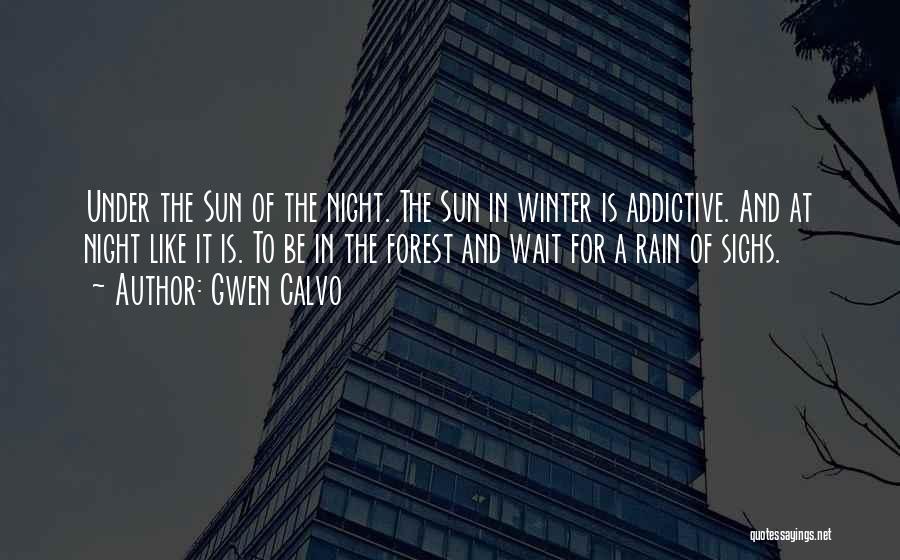 Gwen Calvo Quotes: Under The Sun Of The Night. The Sun In Winter Is Addictive. And At Night Like It Is. To Be