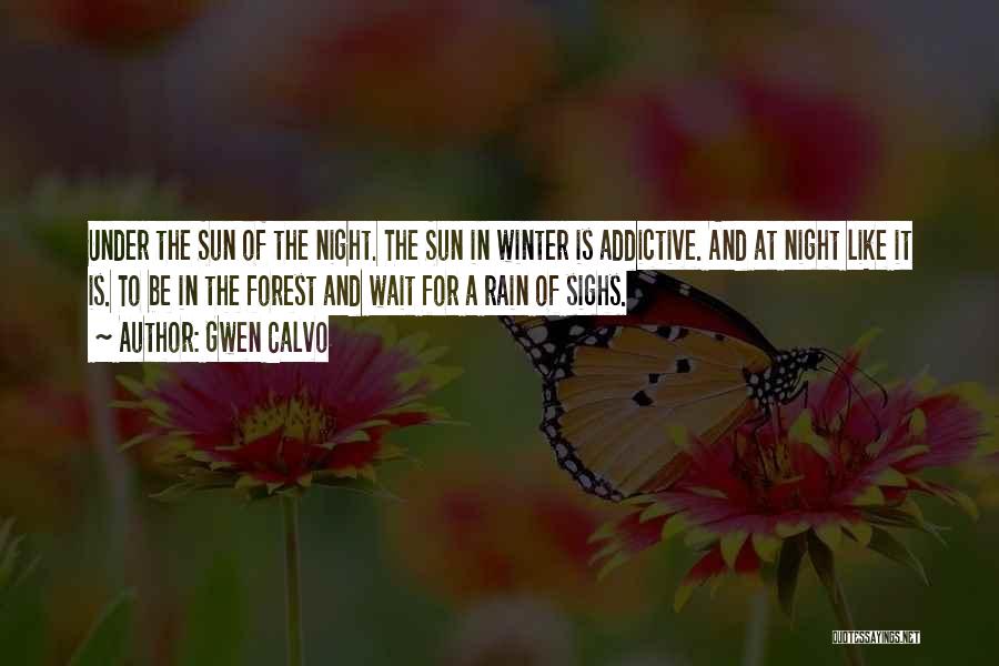 Gwen Calvo Quotes: Under The Sun Of The Night. The Sun In Winter Is Addictive. And At Night Like It Is. To Be