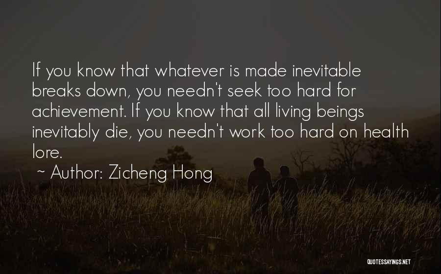 Zicheng Hong Quotes: If You Know That Whatever Is Made Inevitable Breaks Down, You Needn't Seek Too Hard For Achievement. If You Know