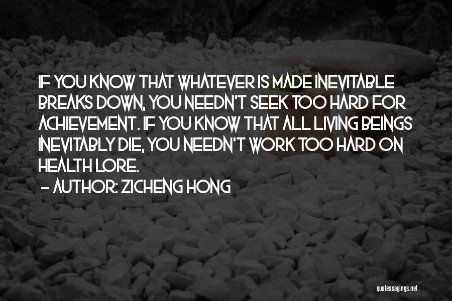 Zicheng Hong Quotes: If You Know That Whatever Is Made Inevitable Breaks Down, You Needn't Seek Too Hard For Achievement. If You Know