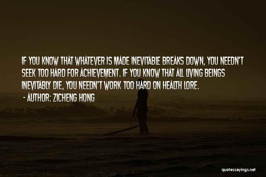 Zicheng Hong Quotes: If You Know That Whatever Is Made Inevitable Breaks Down, You Needn't Seek Too Hard For Achievement. If You Know