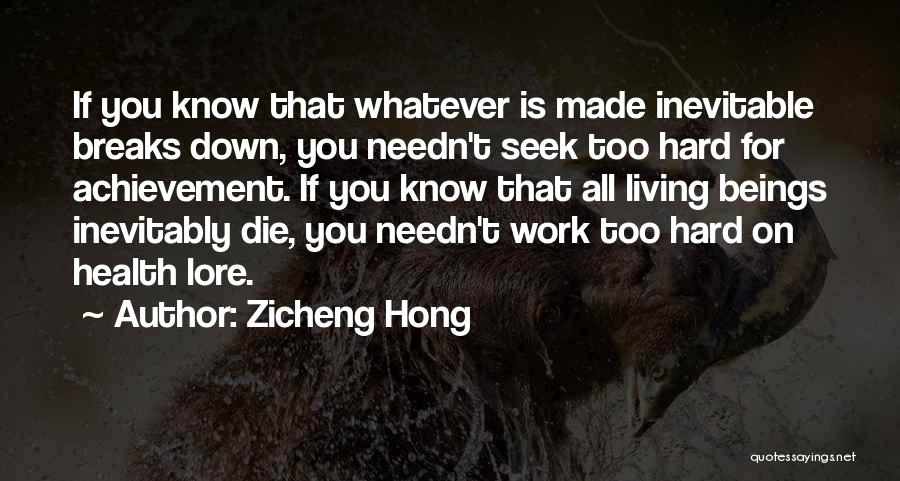 Zicheng Hong Quotes: If You Know That Whatever Is Made Inevitable Breaks Down, You Needn't Seek Too Hard For Achievement. If You Know