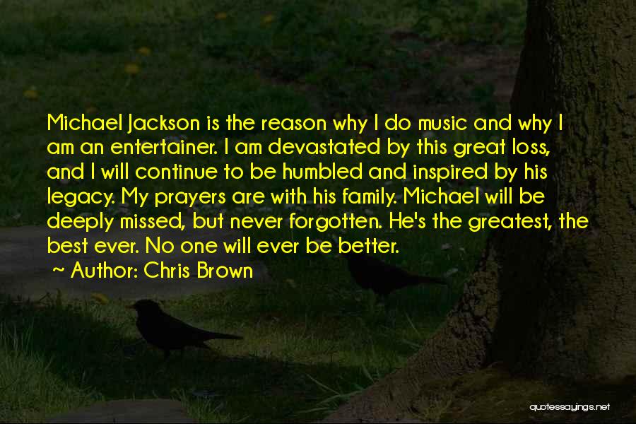 Chris Brown Quotes: Michael Jackson Is The Reason Why I Do Music And Why I Am An Entertainer. I Am Devastated By This