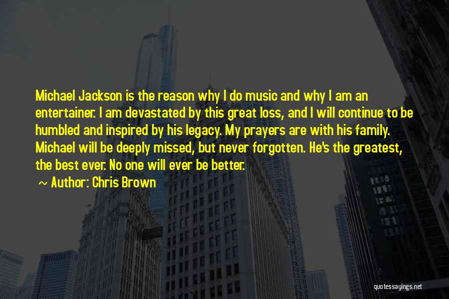 Chris Brown Quotes: Michael Jackson Is The Reason Why I Do Music And Why I Am An Entertainer. I Am Devastated By This