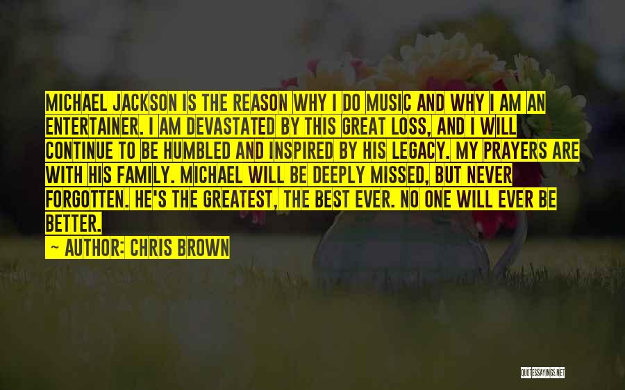 Chris Brown Quotes: Michael Jackson Is The Reason Why I Do Music And Why I Am An Entertainer. I Am Devastated By This