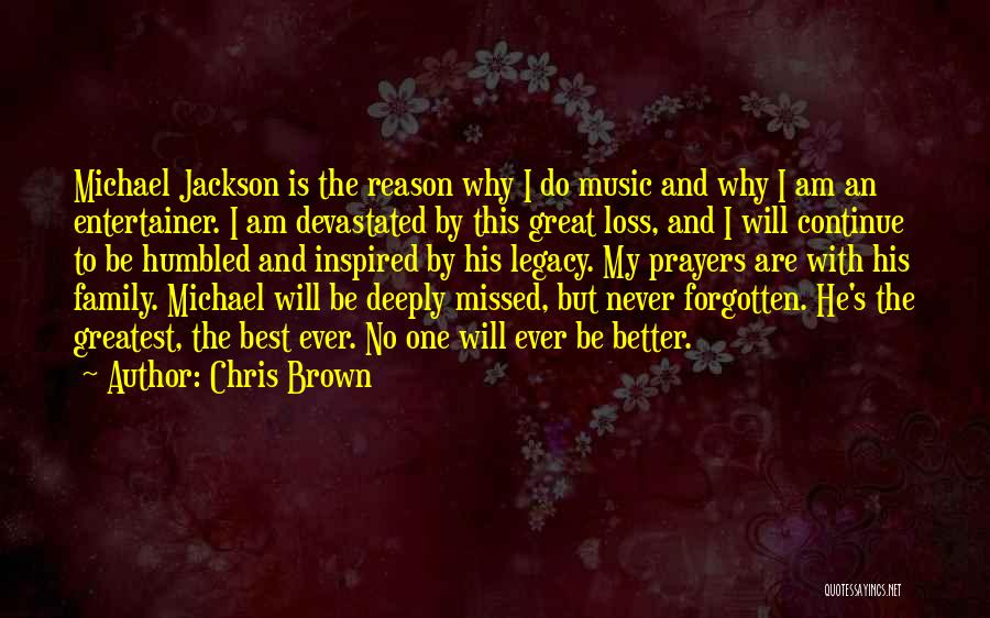 Chris Brown Quotes: Michael Jackson Is The Reason Why I Do Music And Why I Am An Entertainer. I Am Devastated By This