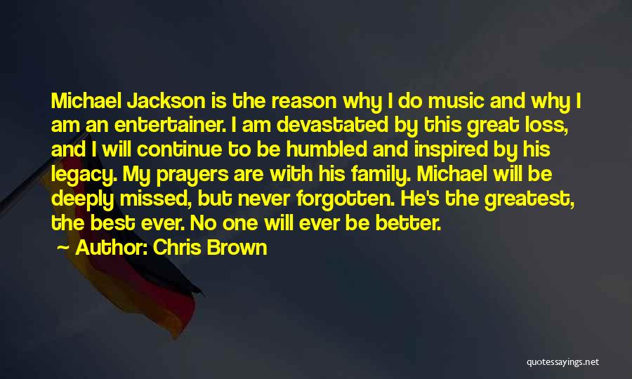 Chris Brown Quotes: Michael Jackson Is The Reason Why I Do Music And Why I Am An Entertainer. I Am Devastated By This