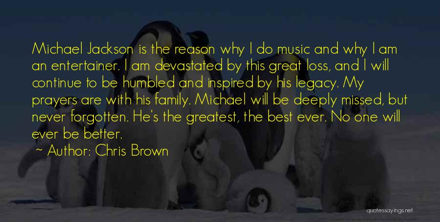 Chris Brown Quotes: Michael Jackson Is The Reason Why I Do Music And Why I Am An Entertainer. I Am Devastated By This