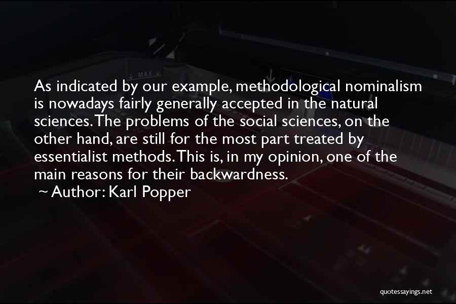 Karl Popper Quotes: As Indicated By Our Example, Methodological Nominalism Is Nowadays Fairly Generally Accepted In The Natural Sciences. The Problems Of The