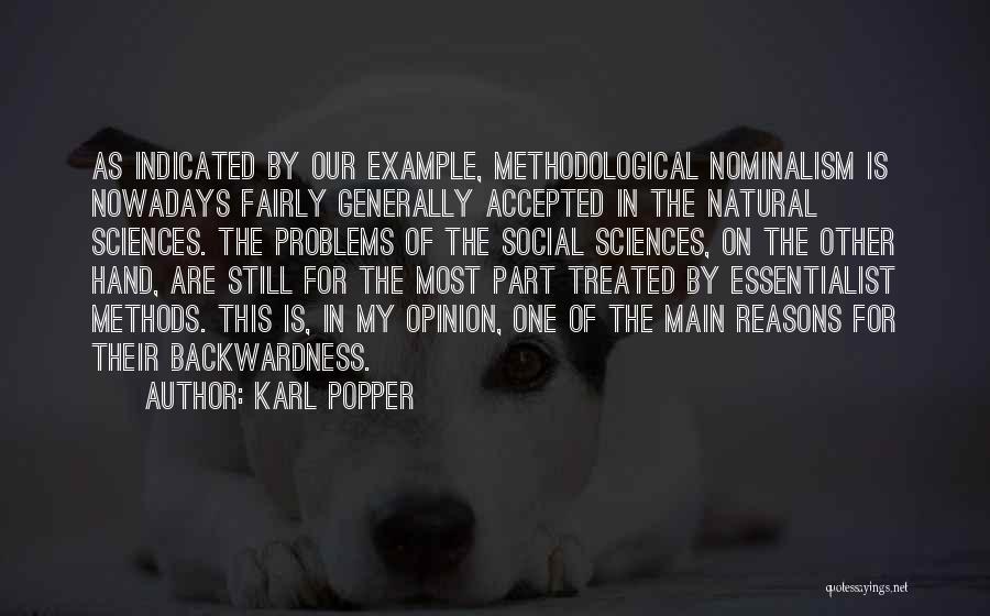 Karl Popper Quotes: As Indicated By Our Example, Methodological Nominalism Is Nowadays Fairly Generally Accepted In The Natural Sciences. The Problems Of The