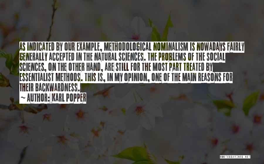 Karl Popper Quotes: As Indicated By Our Example, Methodological Nominalism Is Nowadays Fairly Generally Accepted In The Natural Sciences. The Problems Of The