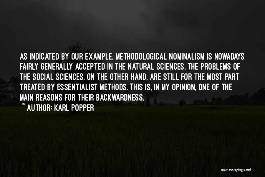 Karl Popper Quotes: As Indicated By Our Example, Methodological Nominalism Is Nowadays Fairly Generally Accepted In The Natural Sciences. The Problems Of The