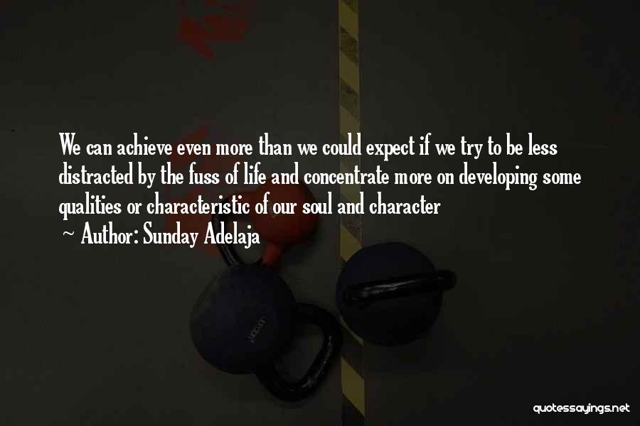 Sunday Adelaja Quotes: We Can Achieve Even More Than We Could Expect If We Try To Be Less Distracted By The Fuss Of