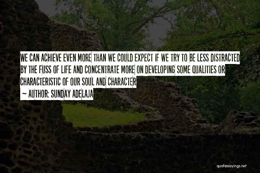 Sunday Adelaja Quotes: We Can Achieve Even More Than We Could Expect If We Try To Be Less Distracted By The Fuss Of