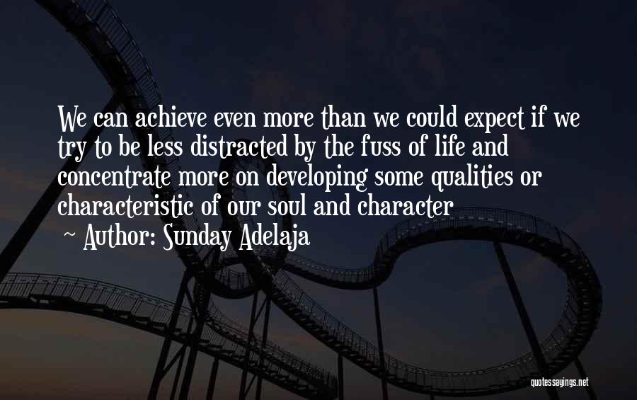 Sunday Adelaja Quotes: We Can Achieve Even More Than We Could Expect If We Try To Be Less Distracted By The Fuss Of