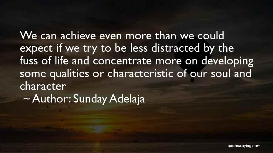 Sunday Adelaja Quotes: We Can Achieve Even More Than We Could Expect If We Try To Be Less Distracted By The Fuss Of