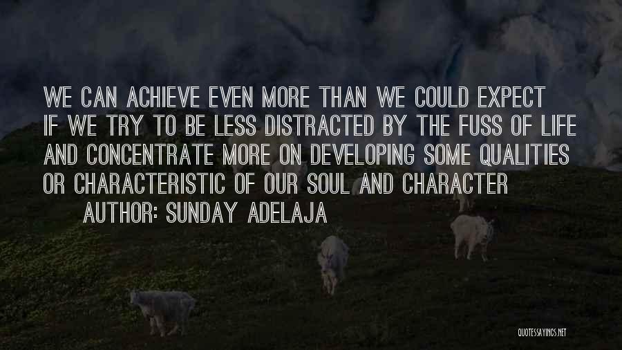 Sunday Adelaja Quotes: We Can Achieve Even More Than We Could Expect If We Try To Be Less Distracted By The Fuss Of