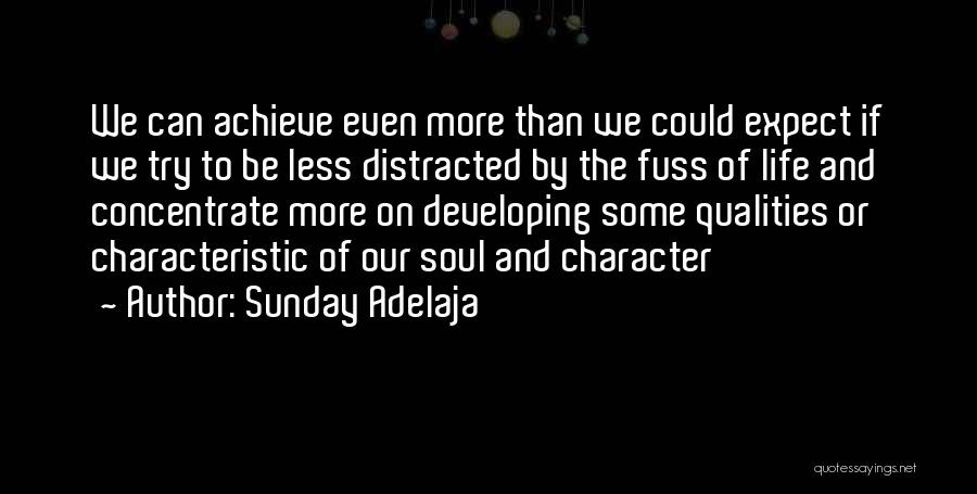 Sunday Adelaja Quotes: We Can Achieve Even More Than We Could Expect If We Try To Be Less Distracted By The Fuss Of