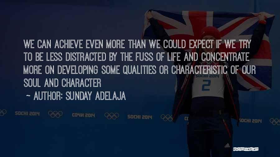 Sunday Adelaja Quotes: We Can Achieve Even More Than We Could Expect If We Try To Be Less Distracted By The Fuss Of