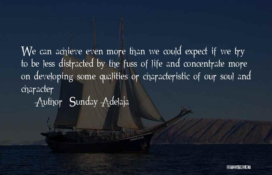 Sunday Adelaja Quotes: We Can Achieve Even More Than We Could Expect If We Try To Be Less Distracted By The Fuss Of