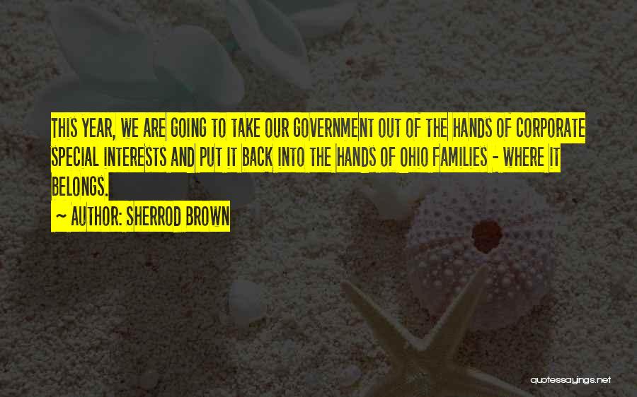 Sherrod Brown Quotes: This Year, We Are Going To Take Our Government Out Of The Hands Of Corporate Special Interests And Put It