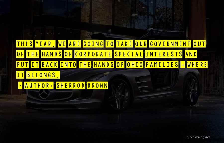 Sherrod Brown Quotes: This Year, We Are Going To Take Our Government Out Of The Hands Of Corporate Special Interests And Put It