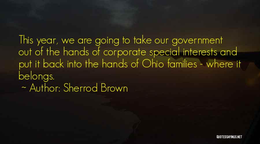 Sherrod Brown Quotes: This Year, We Are Going To Take Our Government Out Of The Hands Of Corporate Special Interests And Put It