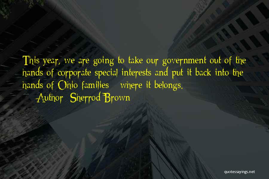 Sherrod Brown Quotes: This Year, We Are Going To Take Our Government Out Of The Hands Of Corporate Special Interests And Put It